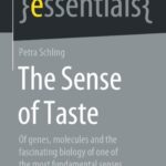 The Sense of Taste : Of Genes, Molecules and the Fascinating Biology of One of the Most Fundamental Senses